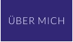 ÜBER MICH